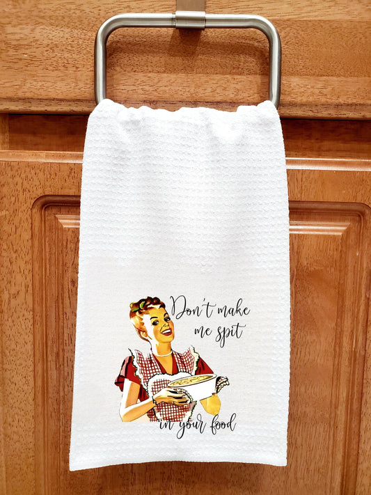 Don't Make Me Spit In Your Food Sarcastic Kitchen TowelDon't Make Me Spit In Your Food Sarcastic Kitchen Towel