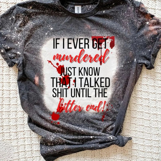 "If I ever get murdered" T Shirt