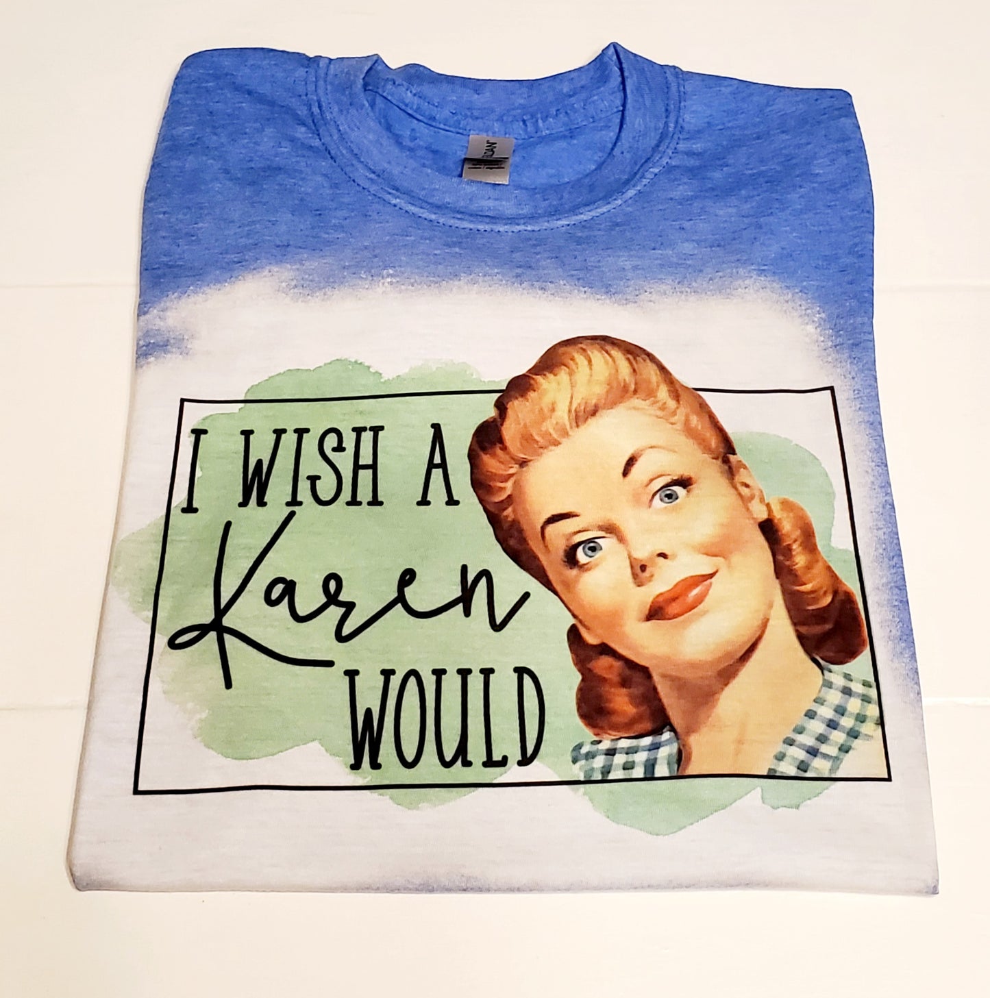 "I wish a Karen would" T Shirt