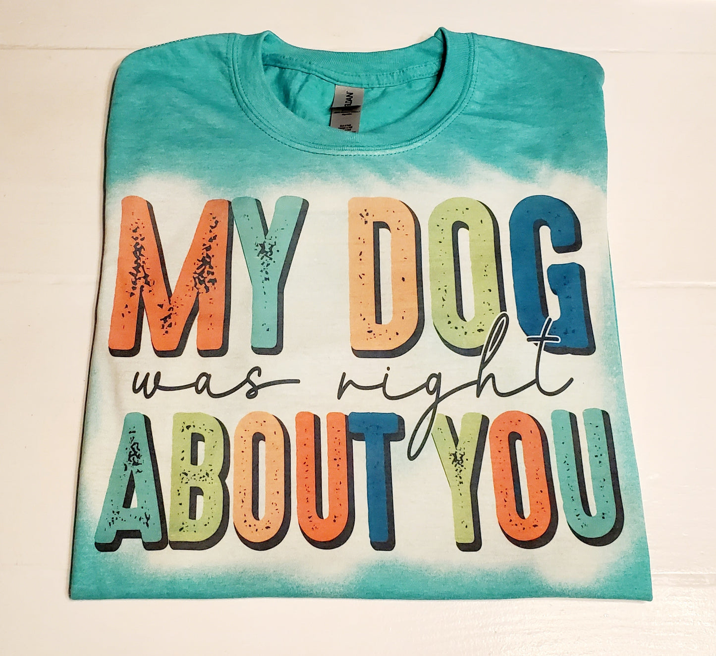 "My dog was right about you" T Shirt