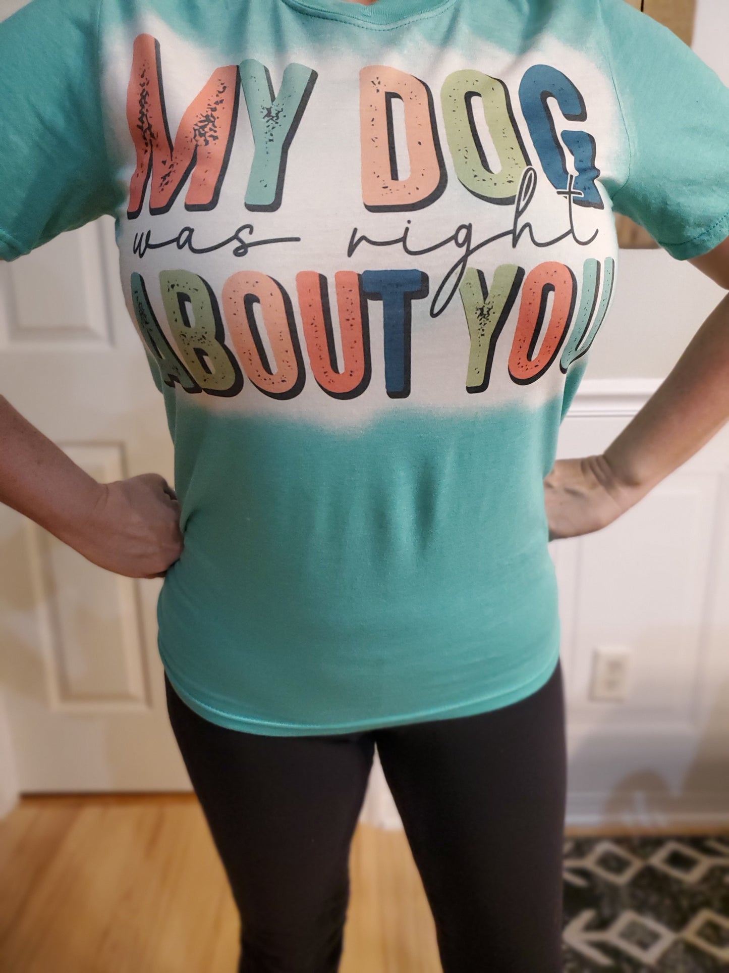 "My dog was right about you" T Shirt